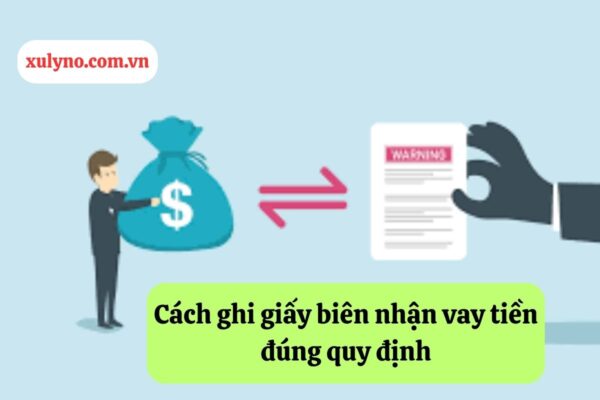 Cách ghi giấy biên nhận vay tiền đúng quy định
