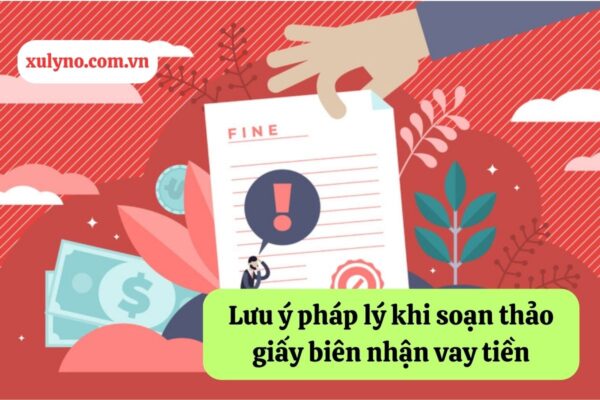 Lưu ý pháp lý khi soạn thảo giấy biên nhận vay tiền