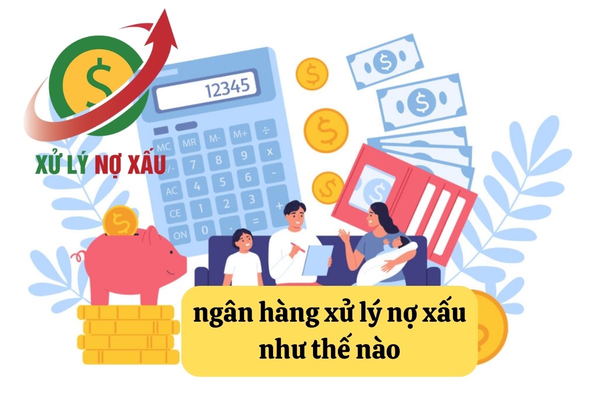 Ngân hàng xử lý nợ xấu như thế nào