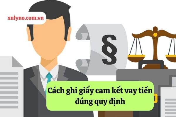 Cách ghi giấy cam kết vay tiền đúng quy định