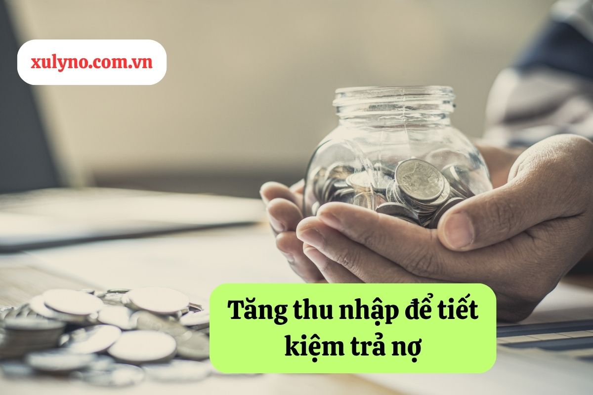 Tăng thu nhập để tiết kiệm trả nợ