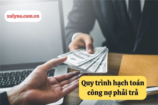 Cách hạch toán công nợ phải trả - Quy trình chi tiết