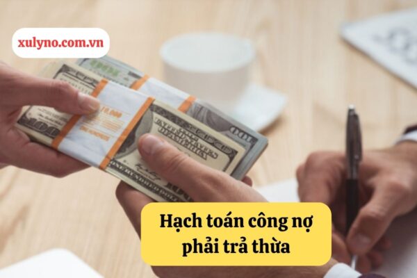 Cách hạch toán công nợ phải trả thừa