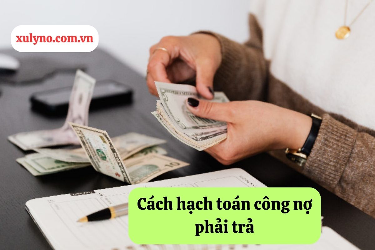 Cách hạch toán công nợ phải trả: Hướng dẫn chi tiết và tư vấn pháp lý