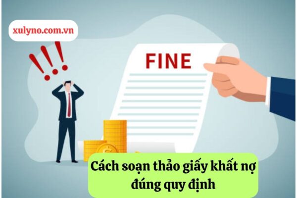 Cách soạn thảo giấy khất nợ đúng quy định