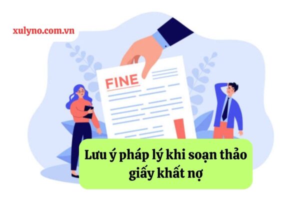 Lưu ý pháp lý khi soạn thảo giấy khất nợ