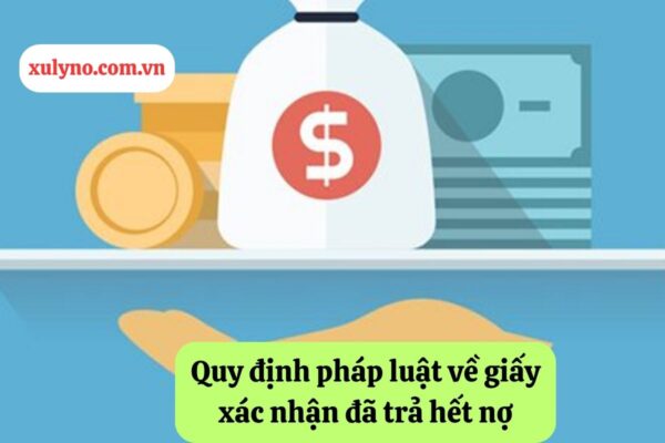 Quy định pháp luật về giấy xác nhận trả hết nợ